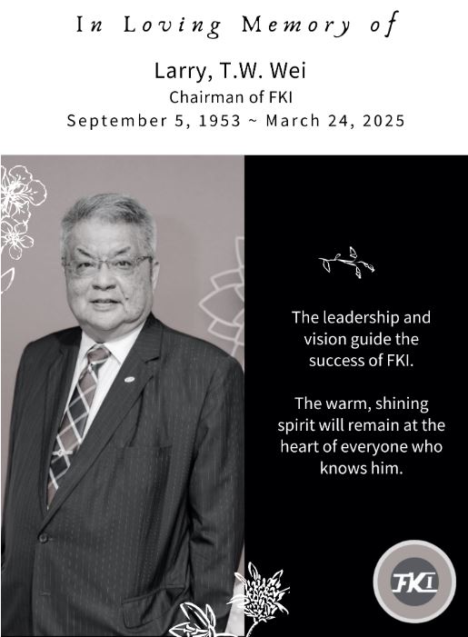 In Loving Memory of Larry, T.W. Wei, Chairman of FKI